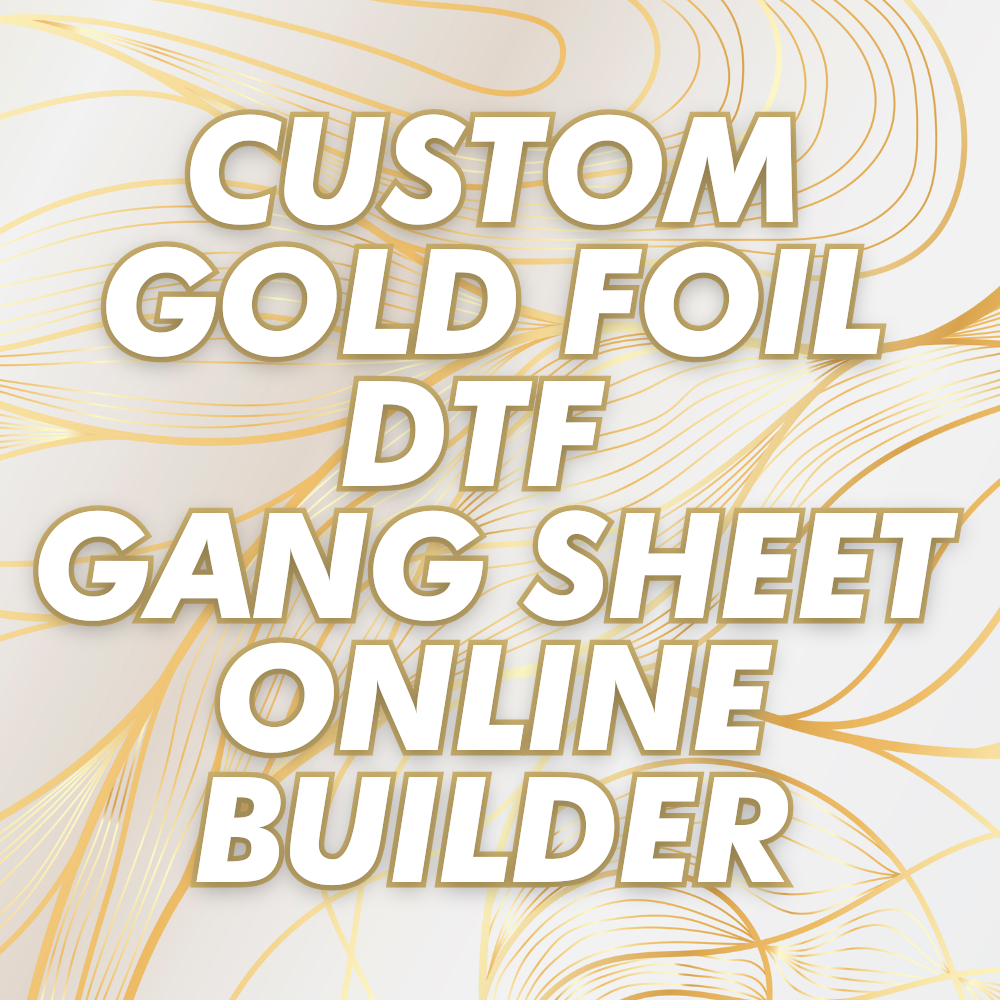 Custom Gold Foil DTF Gang Sheet ONLINE BUILDER
