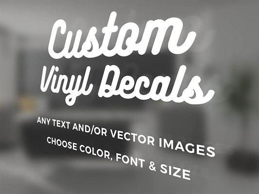 Custom Decals - Make Your Own Personalized Decal - Car/ Window/ Laptop/ Bottle/ Glassware/ Wedding/ Business - Any Text/ Image/ Logo